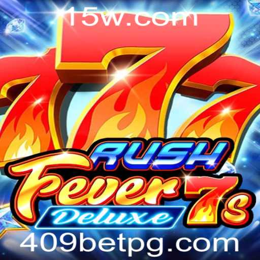 RushFever7sDeluxe: Descubra a Aventura de 409 Bet